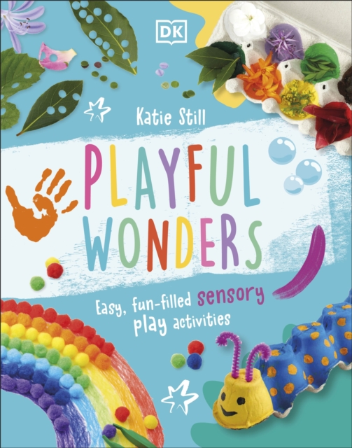 Playful Wonders : Easy, Fun-Filled Sensory Play Activities, Hardback Book