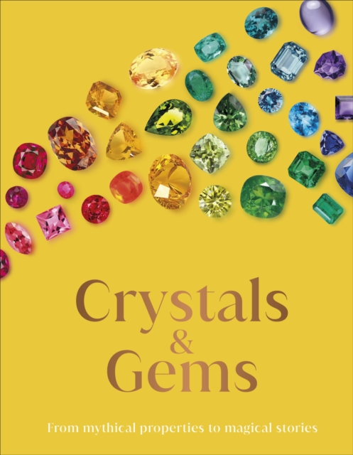Crystal and Gems : From Mythical Properties to Magical Stories, Hardback Book