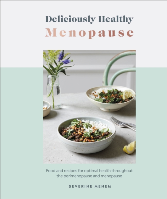 Deliciously Healthy Menopause : Food and Recipes for Optimal Health Throughout Perimenopause and Menopause, EPUB eBook