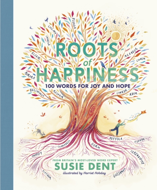 Roots of Happiness : 100 Words for Joy and Hope from Britain’s Most-Loved Word Expert, EPUB eBook