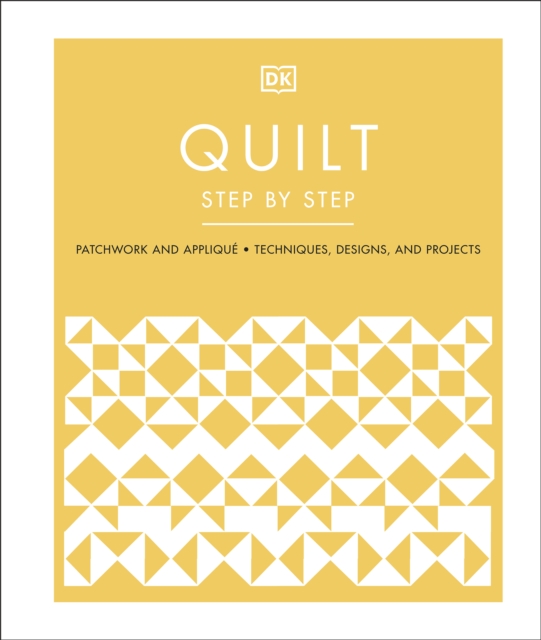 Quilt Step by Step : Patchwork and Applique, Techniques, Designs, and Projects, EPUB eBook
