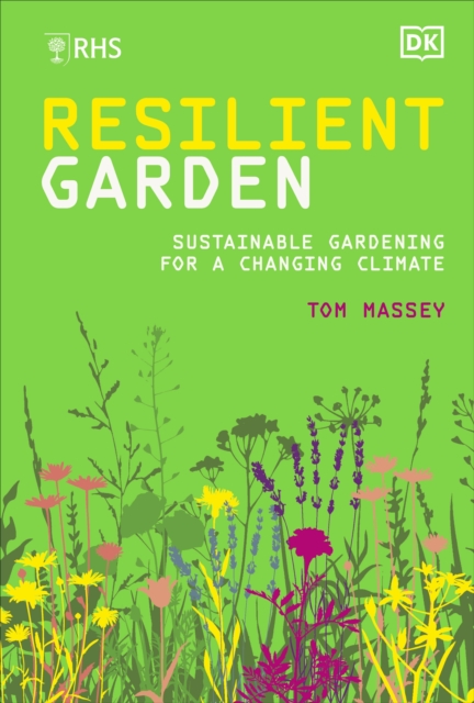RHS Resilient Garden : Sustainable Gardening for a Changing Climate, Hardback Book