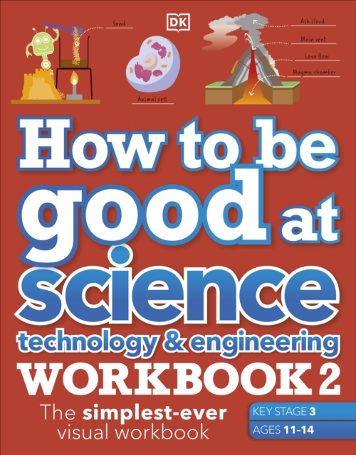 How to be Good at Science, Technology & Engineering Workbook 2, Ages 11-14 (Key Stage 3): The Simplest-Ever Visual Workbook, Paperback / softback Book