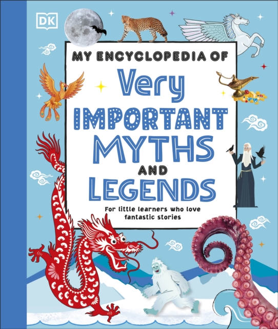 My Encyclopedia of Very Important Myths and Legends : For Little Learners Who Love Fantastic Stories, Hardback Book