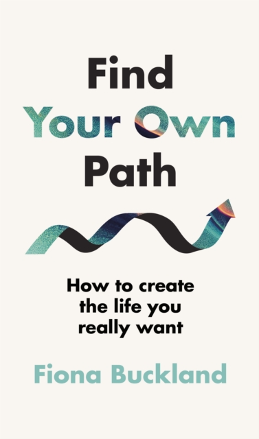 Find Your Own Path : A life coach’s guide to changing your life, Hardback Book