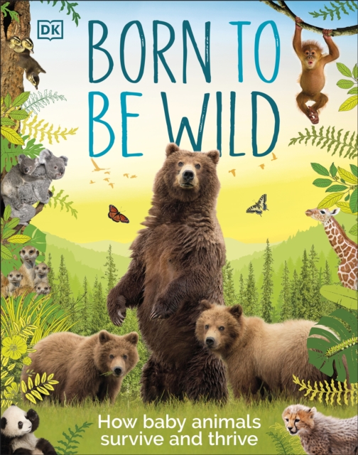 Born to be Wild : How Baby Animals Survive and Thrive, EPUB eBook