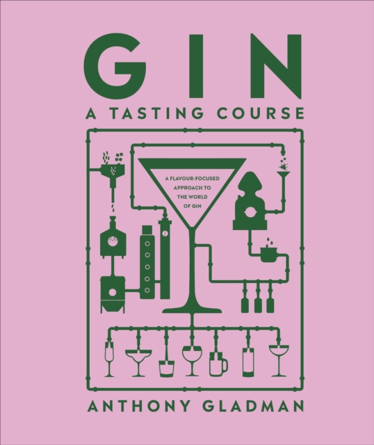 Gin A Tasting Course : A Flavour-focused Approach to the World of Gin, Hardback Book