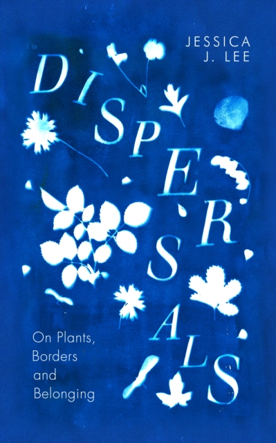 Dispersals : On Plants, Borders and Belonging, Hardback Book