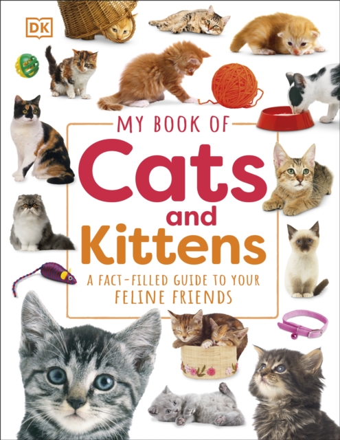 My Book of Cats and Kittens : A Fact-Filled Guide to Your Feline Friends, Hardback Book