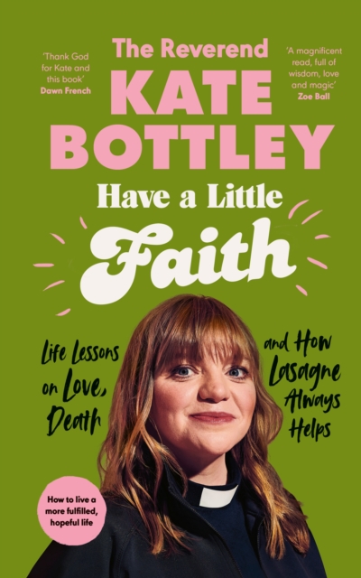 Have A Little Faith : Life Lessons on Love, Death and How Lasagne Always Helps, Hardback Book