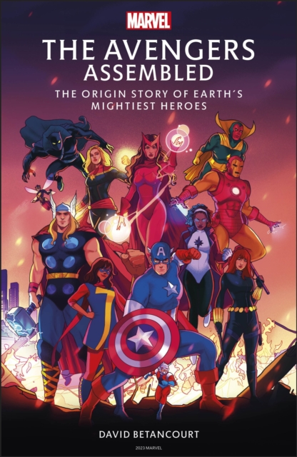 The Avengers Assembled : The Origin Story of Earth’s Mightiest Heroes, Hardback Book