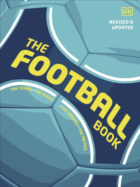 The Football Book : The Teams *The Rules *The Leagues * The Tactics, Hardback Book
