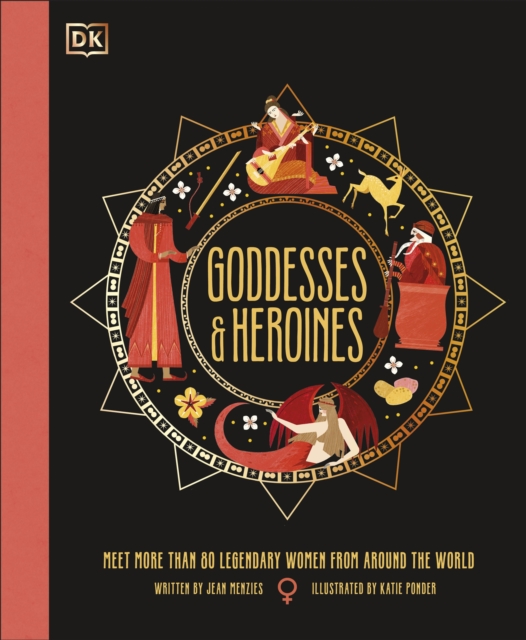 Goddesses and Heroines : Meet More Than 80 Legendary Women From Around the World, Hardback Book