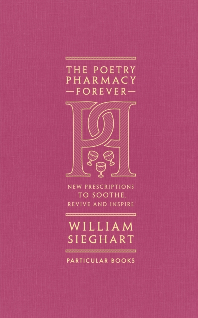The Poetry Pharmacy Forever : New Prescriptions to Soothe, Revive and Inspire, Hardback Book