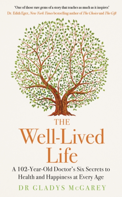 The Well-Lived Life : A 102-Year-Old Doctor's Six Secrets to Health and Happiness at Every Age, Hardback Book