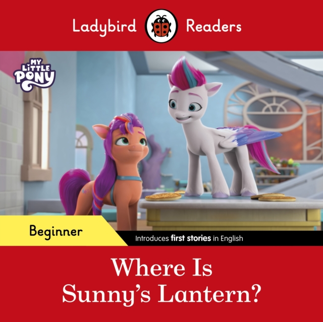 Ladybird Readers Beginner Level – My Little Pony – Where is Sunny’s Lantern? (ELT Graded Reader), Paperback / softback Book