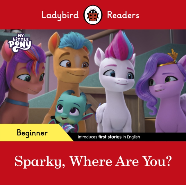Ladybird Readers Beginner Level - My Little Pony - Sparky, Where are You? (ELT Graded Reader), Paperback / softback Book