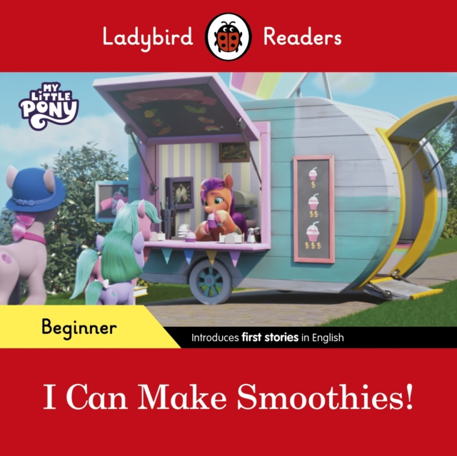 Ladybird Readers Beginner Level - My Little Pony - I Can Make Smoothies! (ELT Graded Reader), Paperback / softback Book