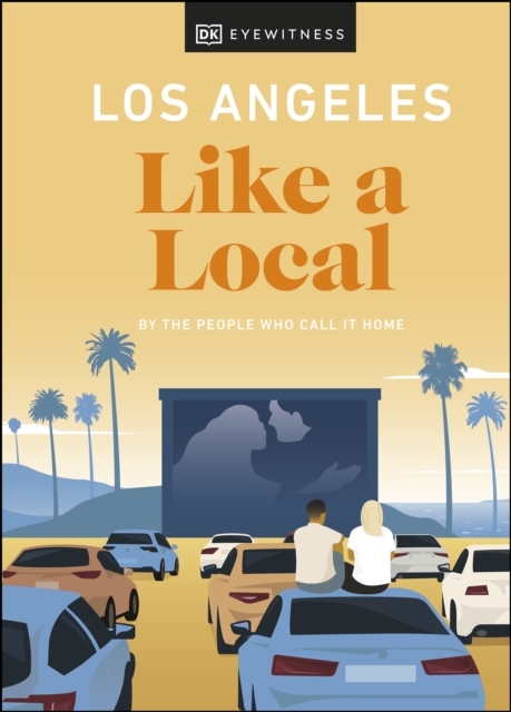 Los Angeles Like a Local : By the People Who Call It Home, EPUB eBook