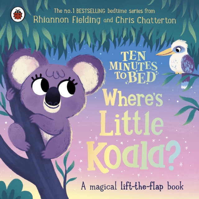 Ten Minutes to Bed: Where's Little Koala? : A magical lift-the-flap book, Board book Book