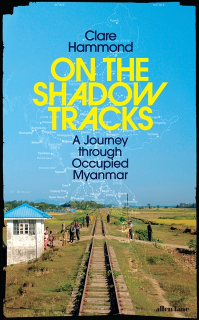 On the Shadow Tracks : A Journey through Occupied Myanmar, Hardback Book