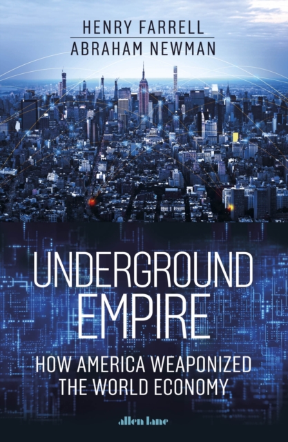 Underground Empire : How America Weaponized the World Economy, Hardback Book