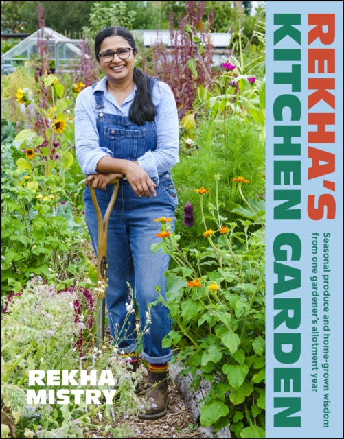 Rekha's Kitchen Garden : Seasonal Produce and Home-Grown Wisdom from One Gardener's Allotment Year, EPUB eBook