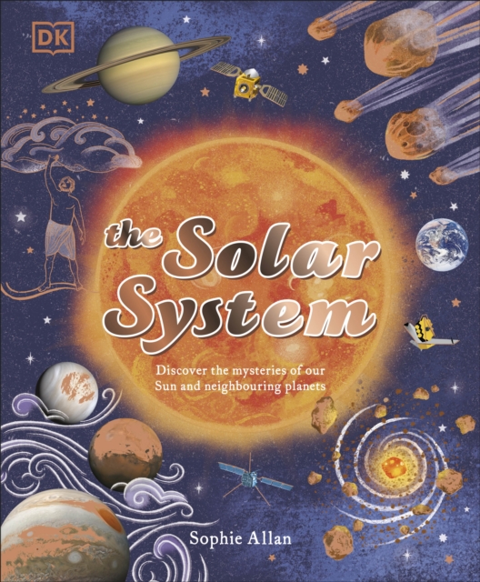 The Solar System : Discover the Mysteries of Our Sun and Neighbouring Planets, Hardback Book