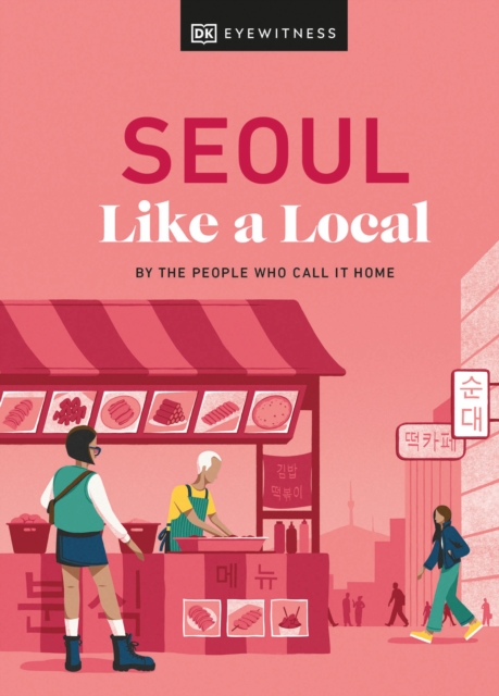 Seoul Like a Local : By the People Who Call It Home, Hardback Book