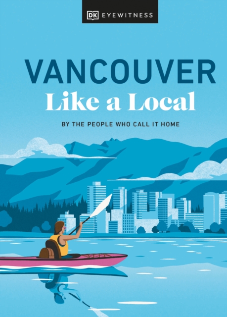 Vancouver Like a Local : By the People Who Call It Home, Hardback Book