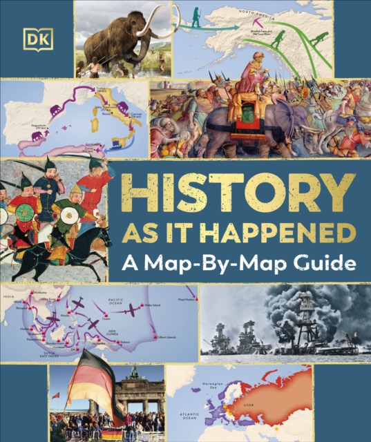 History as it Happened : A Map-by-Map Guide, Hardback Book