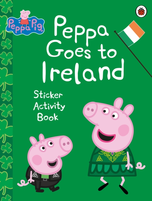 Peppa Pig: Peppa Goes to Ireland Sticker Activity, Paperback / softback Book