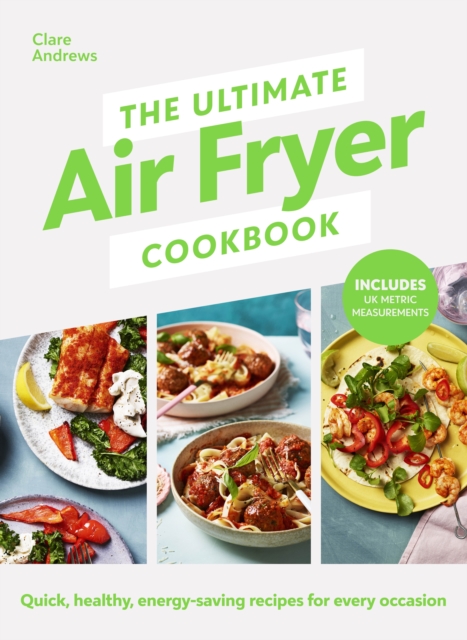 The Ultimate Air Fryer Cookbook : THE SUNDAY TIMES BESTSELLER BY THE AUTHOR FEATURED ON CHANNEL 5 S AIRFRYERS: DO YOU KNOW WHAT YOU RE MISSING?, EPUB eBook