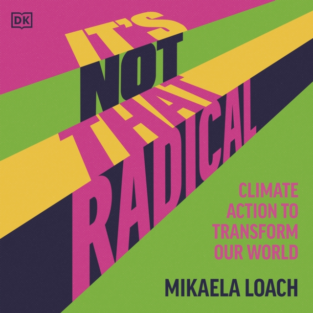 It's Not That Radical : Climate Action to Transform Our World, eAudiobook MP3 eaudioBook