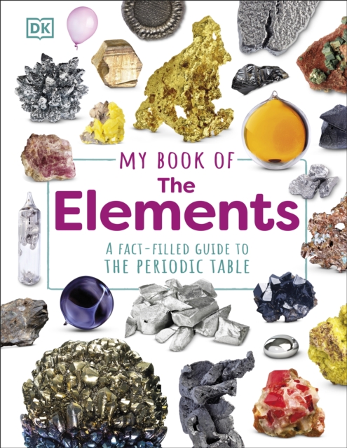 My Book of the Elements : A Fact-Filled Guide to the Periodic Table, Hardback Book
