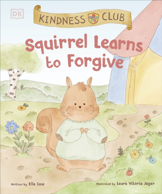 Kindness Club Squirrel Learns to Forgive : Join the Kindness Club as They Find the Courage to Be Kind, Paperback / softback Book