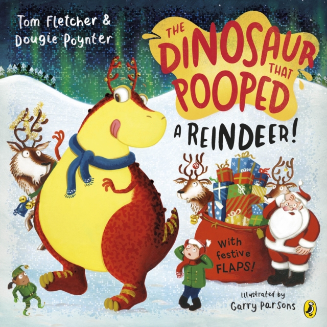 The Dinosaur that Pooped a Reindeer! : A festive lift-the-flap adventure