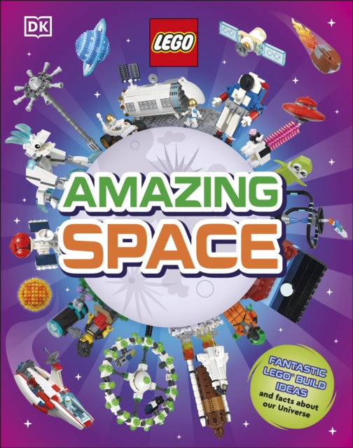LEGO Amazing Space : Fantastic Building Ideas and Facts About Our Amazing Universe, Hardback Book