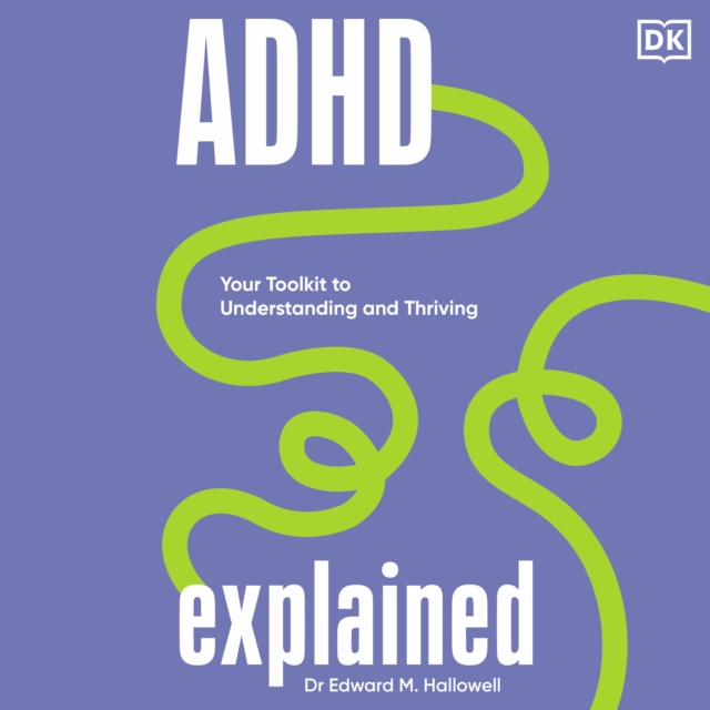 ADHD Explained : Your Toolkit to Understanding and Thriving, eAudiobook MP3 eaudioBook