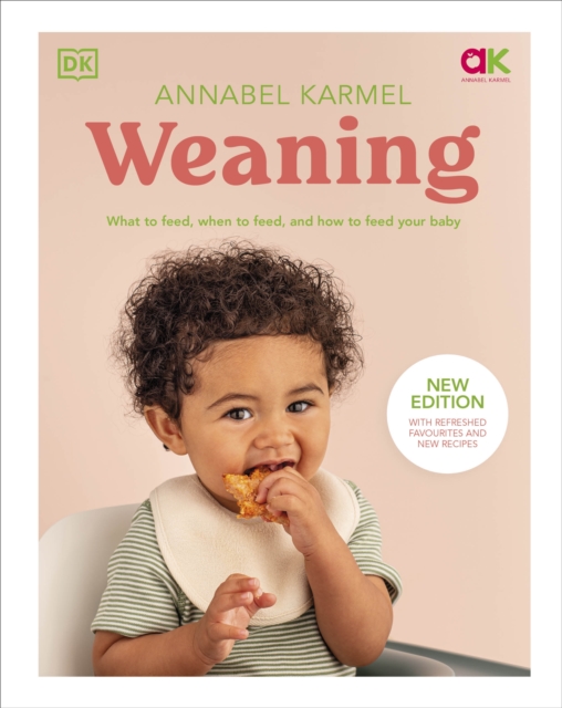 Weaning : New Edition - What to Feed, When to Feed, and How to Feed Your Baby, Hardback Book