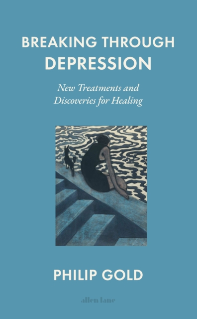 Breaking Through Depression : New Treatments and Discoveries for Healing, Hardback Book
