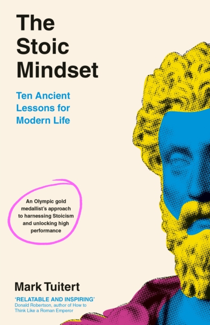 The Stoic Mindset : 10 Ancient Lessons for Modern Life, Hardback Book