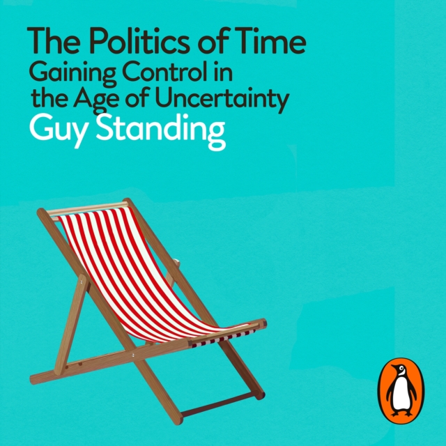 The Politics of Time : Gaining Control in the Age of Uncertainty, eAudiobook MP3 eaudioBook
