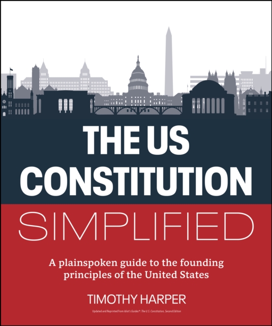 The U.S. Constitution Simplified : A plainspoken guide to the founding principles of the United States, EPUB eBook
