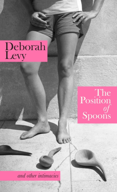 The Position of Spoons : And other intimacies, Hardback Book