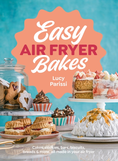 Easy Air Fryer Bakes : Cakes, cookies, bars, biscuits, breads & more, all made in your air fryer, Hardback Book