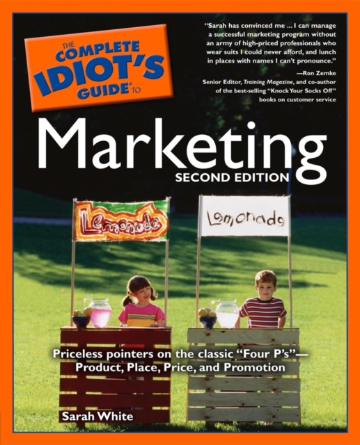 The Complete Idiot's Guide to Marketing, 2nd edition : Priceless Pointers on the Classic “Four P’s”—Product, Place, Price, and Promotion, EPUB eBook