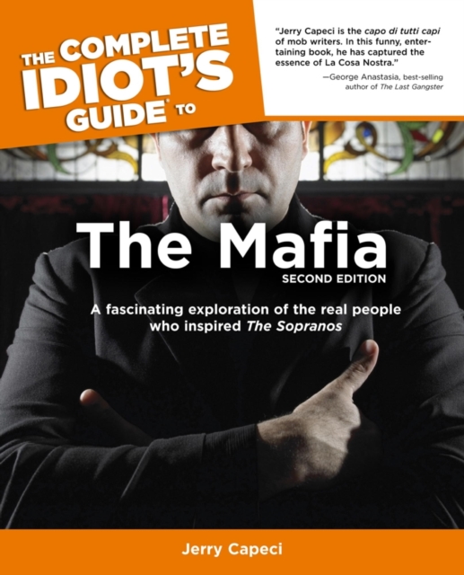 The Complete Idiot's Guide to the Mafia, 2nd Edition : A Fascinating Exploration of the Real People Who Inspired The Sopranos, EPUB eBook