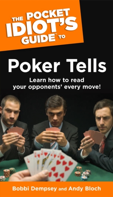 The Pocket Idiot's Guide to Poker Tells : Learn How to Read Your Opponents’ Every Move!, EPUB eBook