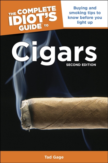 The Complete Idiot's Guide to Cigars, 2nd Edition : Buying and Smoking Tips to Know Before You Light Up, EPUB eBook